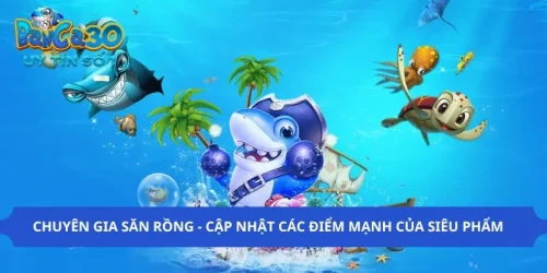 Chuyên Gia Săn Rồng - Cập Nhật Các Điểm Mạnh Của Siêu Phẩm