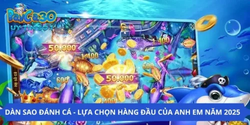 Dàn Sao Đánh Cá - Lựa Chọn Hàng đầu Của Anh Em Năm 2025