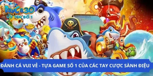 Đánh Cá Vui Vẻ - Tựa Game Số 1 Của Các Tay Cược Sành Điệu