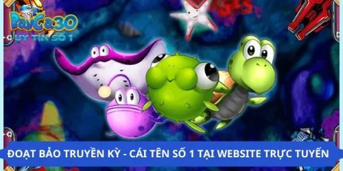 Đoạt Bảo Truyền Kỳ - Cái Tên Số 1 Tại Website Trực Tuyến