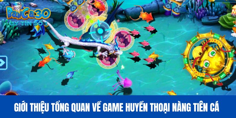 Giới thiệu tổng quan về game huyền thoại nàng tiên cá