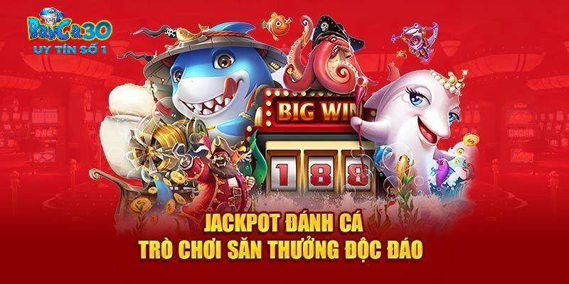 Giới thiệu về dòng game Jackpot đánh cá