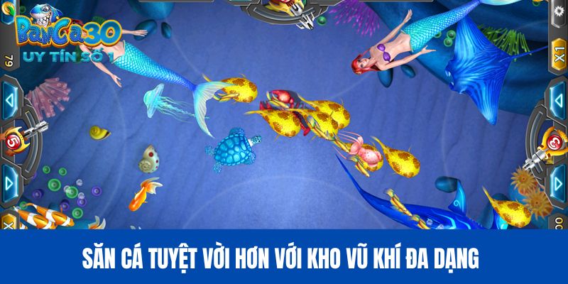 Săn cá tuyệt vời hơn với kho vũ khí đa dạng