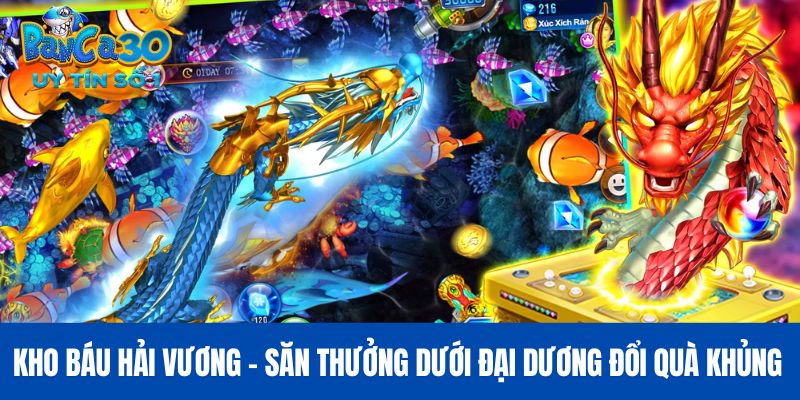 Kho Báu Hải Vương - Săn Thưởng Dưới Đại Dương Đổi Quà Khủng