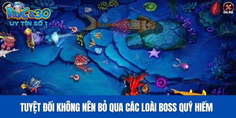 Tuyệt đối không nên bỏ qua các loài boss quý hiếm