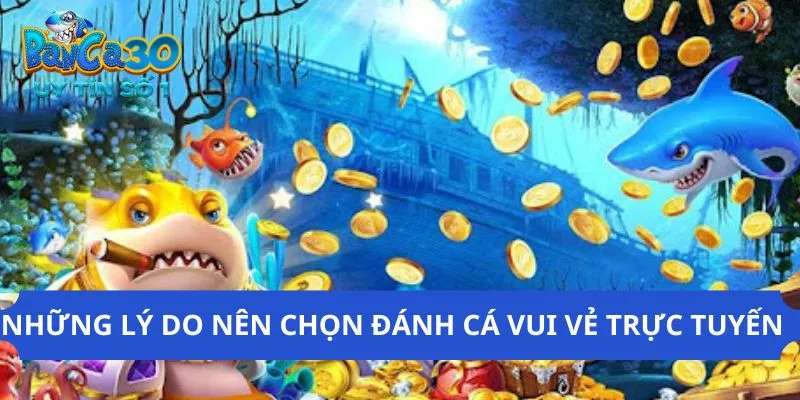 Lý do nên trải nghiệm đánh cá vui vẻ