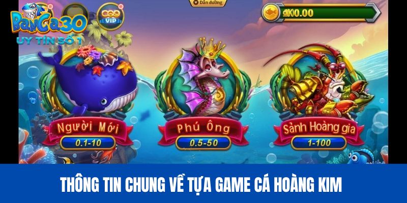 Thông tin chung về tựa game cá hoàng kim