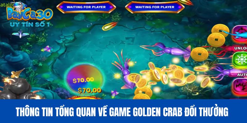 Thông tin tổng quan về game Golden Crab đổi thưởng