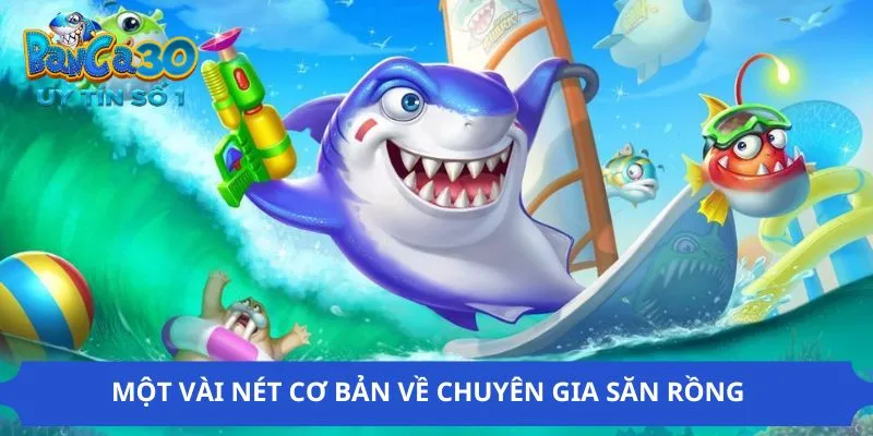 Vài nét về chuyên gia săn rồng